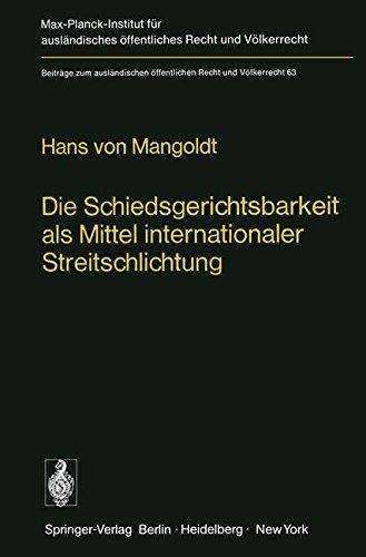 Die Schiedsgerichtsbarkeit als Mittel internationaler Streitschlichtung: Zur Beilegung von Rechtsstreitigkeiten auf der Grundlage der Achtung vor dem ... öffentlichen Recht und Völkerrecht)