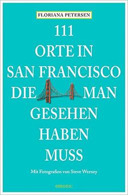 111 Orte in San Francisco, die man gesehen haben muss