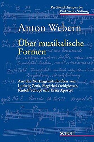 Über musikalische Formen: aus den Vortragsmitschriften von Ludwig Zenk, Siegfried Oehlgiesser, Rudolf Schopf und Erna Apostel (Veröffentlichungen der Paul Sacher Stiftung)