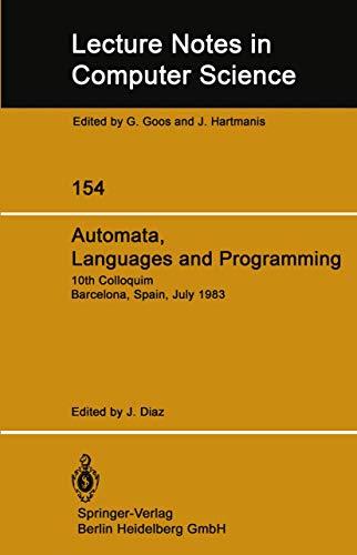 Automata, Languages and Programming: 10th Colloquium Barcelona, Spain, July 18–22, 1983 (Lecture Notes in Computer Science, 154, Band 154)