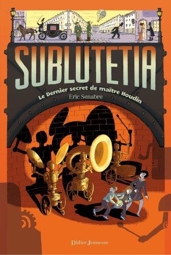 Sublutetia. Vol. 2. Le dernier secret de maître Houdin