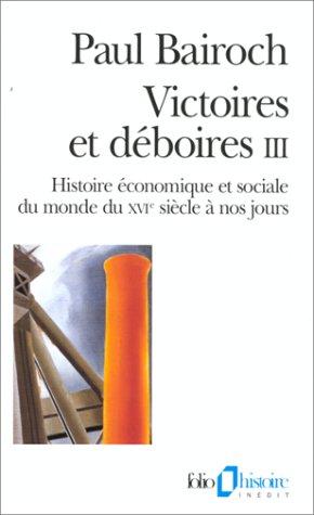 Victoires et déboires : histoire économique et sociale du monde du XVIe siècle à nos jours. Vol. 3