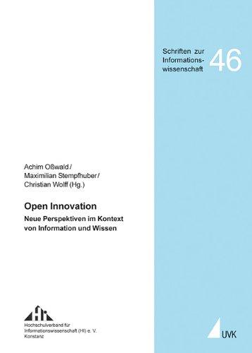 Open Innovation: Neue Perspektiven im Kontext von Information und Wissen. Beiträge des 10. Internationalen Symposiums für Informationswissenschaft und ... Wissenschaft Köln, 30. Mai - 1. Juni 2007