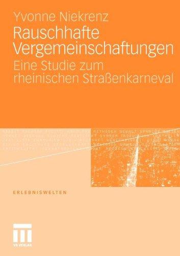 Rauschhafte Vergemeinschaftungen: Eine Studie zum rheinischen Straßenkarneval (Erlebniswelten)