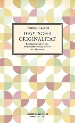 Deutsche Originalität: Fünftausend und ein paar zerquetschte Phrasen, Sprüche und Sentenzen (Edition Sonderwege bei Manuscriptum)