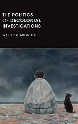 The Politics of Decolonial Investigations (On Decoloniality)