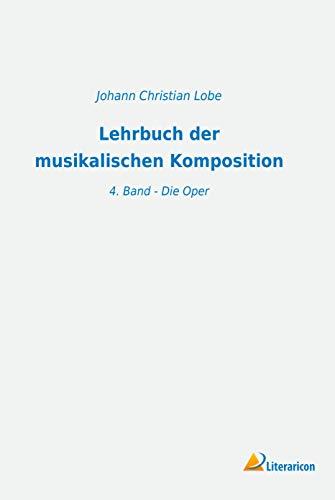 Lehrbuch der musikalischen Komposition: 4. Band - Die Oper