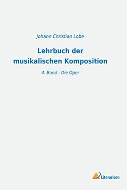 Lehrbuch der musikalischen Komposition: 4. Band - Die Oper