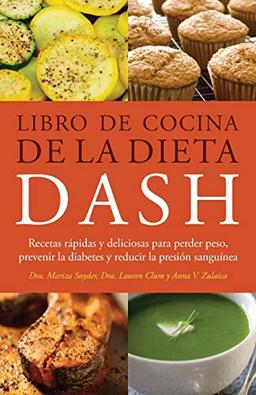 Libro de Cocina de la Dieta DASH: Recetas Rapidas y deliciosas para perder peso, prevenir la diabetes y reducir la presion sanguinea