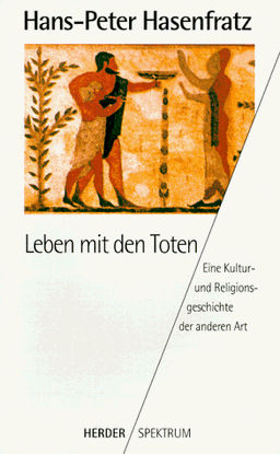 Leben mit den Toten. Eine Kultur- und Religionsgeschichte der anderen Art.