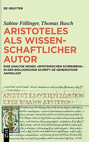 Aristoteles als wissenschaftlicher Autor: Eine Analyse seines ›epistemischen Schreibens‹ in der biologischen Schrift »De generatione animalium«