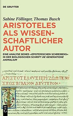 Aristoteles als wissenschaftlicher Autor: Eine Analyse seines ›epistemischen Schreibens‹ in der biologischen Schrift »De generatione animalium«