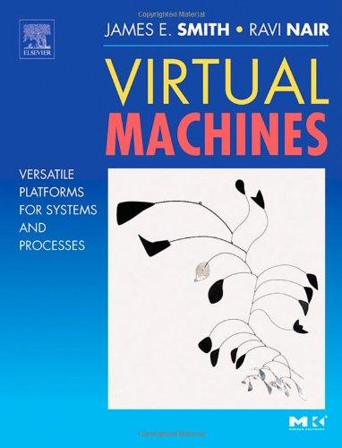 Virtual Machines. Versatile Platforms for Systems and Processes (The Morgan Kaufmann Series in Computer Architecture and Design)