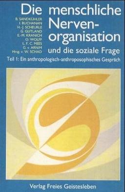 Die menschliche Nervenorganisation und die Soziale Frage: Die menschliche Nervenorganisation I und die soziale Frage. Ein anthropologisch-anthroposophisches Gespräch