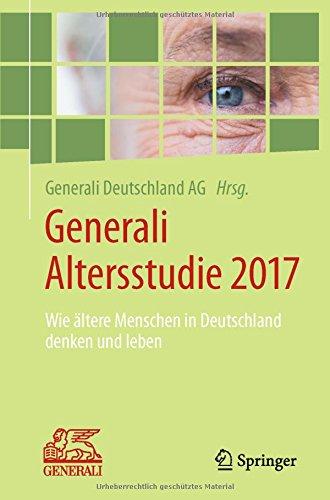 Generali Altersstudie 2017: Wie ältere Menschen in Deutschland denken und leben