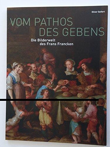 Vom Pathos des Gebens. Die Bilderwelt des Frans Francken.