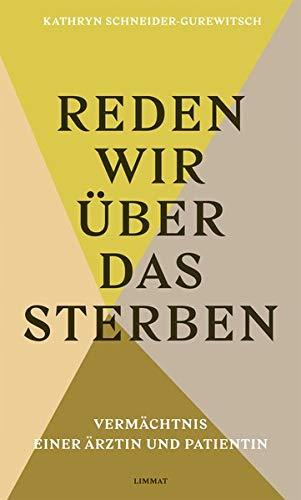 Reden wir über das Sterben: Vermächtnis einer Ärztin und Patientin