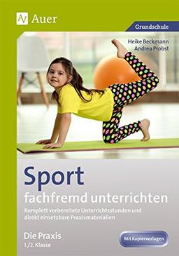 Sport fachfremd unterrichten - Die Praxis Kl. 1-2: Komplett vorbereitete Unterrichtsstunden und direkt einsetzbare Praxismaterialien ändern? (1. und 2. Klasse) (Fachfremd unterrichten Grundschule)