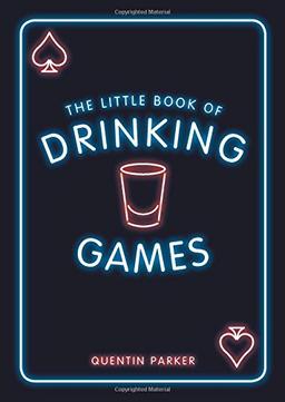 The Little Book of Drinking Games: The Weirdest, Most-Fun and Best-Loved Party Games from Around the World