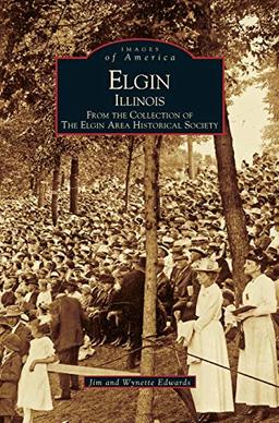 Elgin, Illinois: : From the Collection of the Elgin Area Historical Society