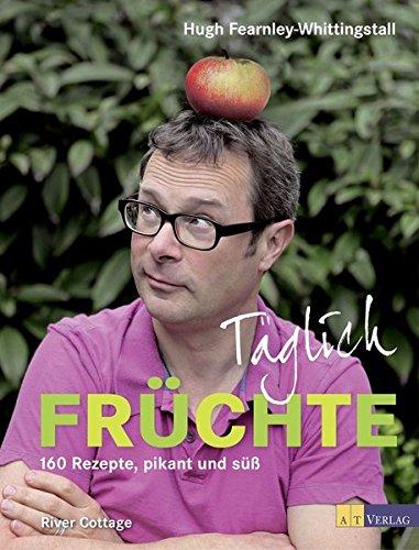 Täglich Früchte: 160 Rezepte, pikant und süss