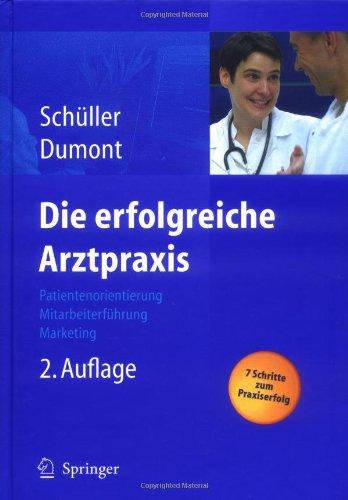 Die erfolgreiche Arztpraxis: Patientenorientierung - Mitarbeiterführung - Marketing: Patientenorientierung - Mitarbeiterfuhrung - Marketing (Erfolgskonzepte Praxis- & Krankenhaus-Management)