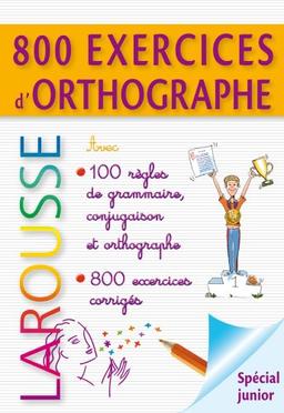 800 exercices d'orthographe, grammaire, conjugaison : spécial junior