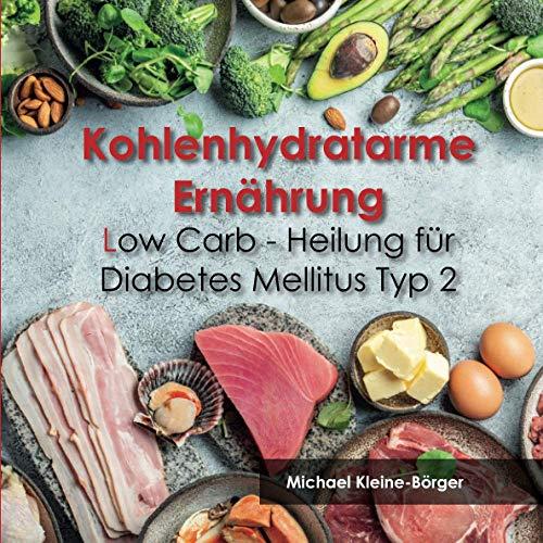 Kohlenhydratarme Ernährung: Low Carb - Heilung für Diabetes Mellitus Typ2