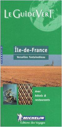 Michelin Le Guide Vert : Ile-de-France (Michelin Green Guides (Foreign Language))