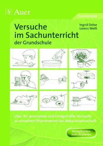 Versuche im Sachunterricht der Grundschule: Über 80 spannende und kindgemäße Versuche zu einzelnen Phänomenen der Naturwissenschaft