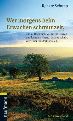 Wer morgens beim Erwachen schmunzelt: und mittags nicht die Stirne runzelt und lacht am Abend, dass es schallt, wird über hundert Jahre alt. Ein Vorlesebuch