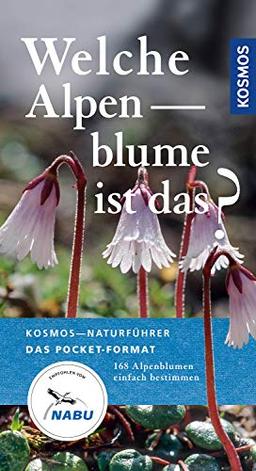 Welche Alpenblume ist das?: 168 Alpenblumen einfach bestimmen (Kosmos-Naturführer Basics)