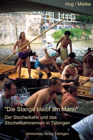 'Die Stange bleibt am Mann'. Der Stocherkahn und das Stocherkahnrennen in Tübingen.