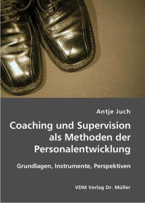 Coaching und Supervision als Methoden der Personalentwicklung: Grundlagen, Instrumente, Perspektiven