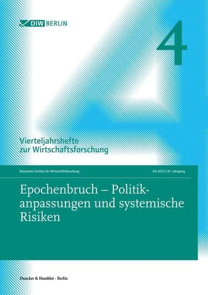 Epochenbruch – Politikanpassungen und systemische Risiken: Vierteljahrshefte zur Wirtschaftsforschung. Heft 4, 91. Jahrgang (2022).