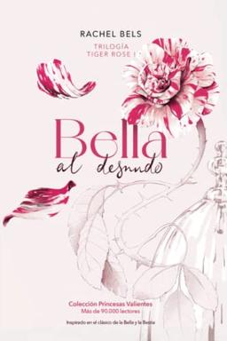 Bella al desnudo: Tiger Rose I (Colección Princesas Valientes)