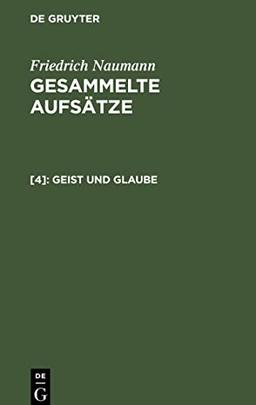 Geist und Glaube: GAFN-B (Friedrich Naumann: Gesammelte Aufsätze)