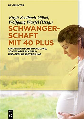 Schwangerschaft mit 40 plus: Kinderwunschbehandlung, Schwangerschafts- und Geburtsbetreuung