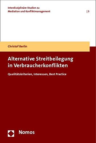 Alternative Streitbeilegung in Verbraucherkonflikten: Qualitätskriterien, Interessen, Best Practice