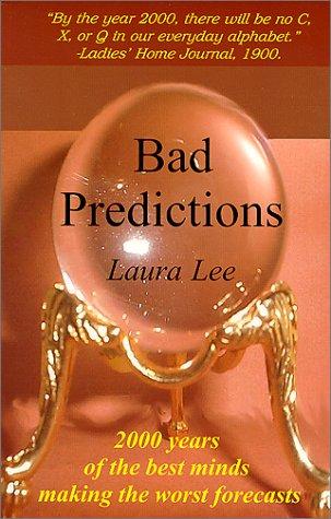 Bad Predictions: 2000 Years of the Best Minds Making the Worst Forecasts