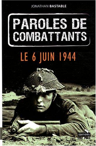 Paroles de combattants. Le 6 juin 1944