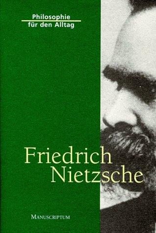 Philosophie für den Alltag. Friedrich Nietzsche