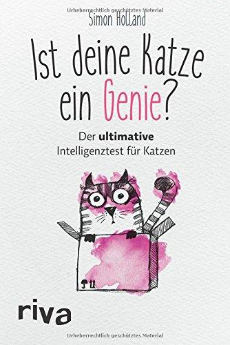 Ist deine Katze ein Genie?: Der ultimative Intelligenztest für Katzen