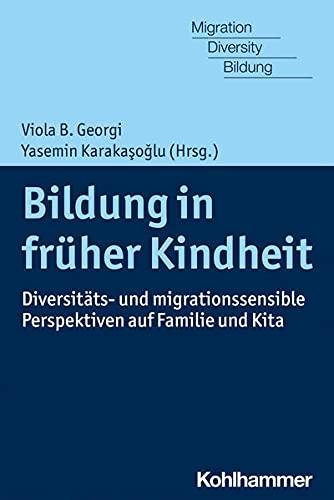 Bildung in früher Kindheit: Diversitäts- und migrationssensible Perspektiven auf Familie und Kita (Migration, Diversity und Bildung)