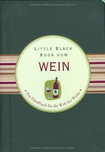 Little Black Book vom Wein: Das Handbuch für die Welt des Weins (Little Black Books (Deutsche Ausgabe))