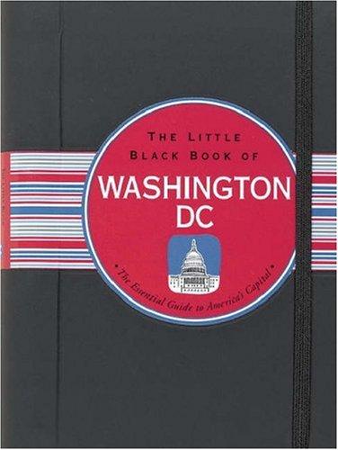 The Little Black Book of Washington, DC: The Essential Guide to America's Capital (Little Black Book Series)