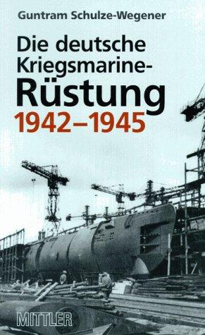 Die deutsche Kriegsmarine- Rüstung 1942-1945