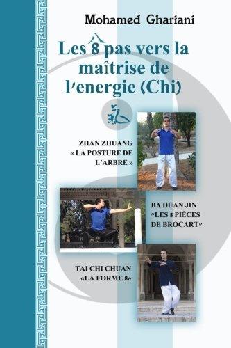 Les 8 pas vers la maîtrise de l’énergie (Chi): Zhan Zhuang, Ba Duan Jin, Tai Chi Chuan