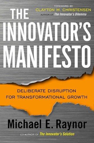 The Innovator's Manifesto: Deliberate Disruption for Transformational Growth