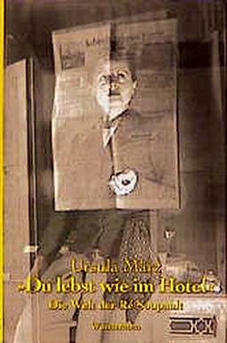 Du lebst wie im Hotel: Biographischer Essay über Ré Soupault